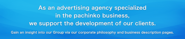 Maximizing our company's enterprise value by supporting the growth of pachinko parlors Aiming to remain No.1 always